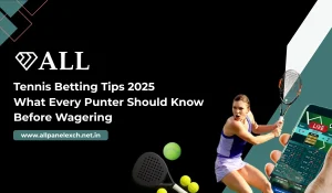 Tennis Betting Tips 2025 What Every Punter Should Know Before Wagering