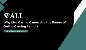 Why Live Casino Games Are the Future of Online Gaming in India